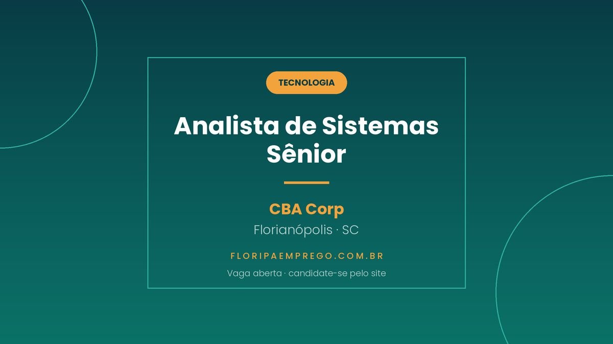 Arte da vaga de Analista de Sistemas Senior na CBA Corp, em Florianopolis, publicada no Floripa Emprego