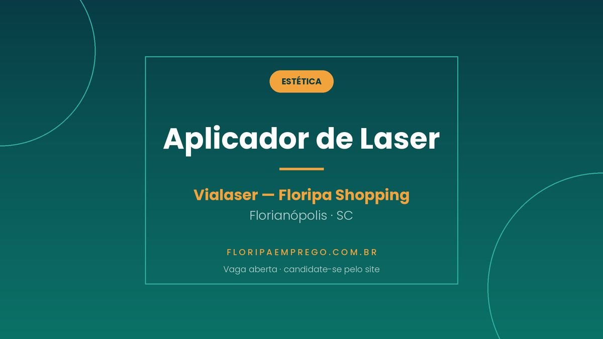 Arte da vaga de Aplicador de Laser na Vialaser do Floripa Shopping, em Florianopolis, publicada no Floripa Emprego