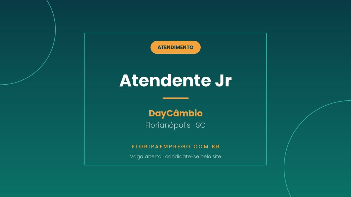 Arte da vaga de Atendente Junior na DayCambio, em Florianopolis, publicada no Floripa Emprego