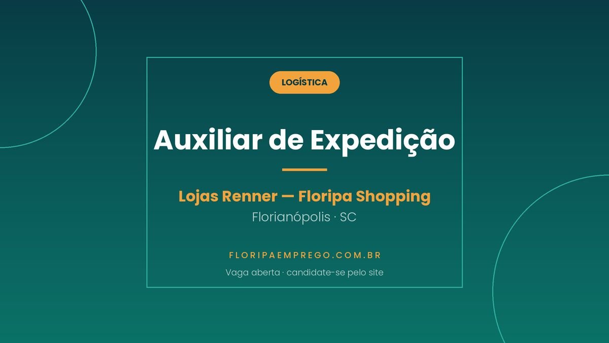 Arte da vaga de Auxiliar de Expedicao nas Lojas Renner do Floripa Shopping, publicada no Floripa Emprego