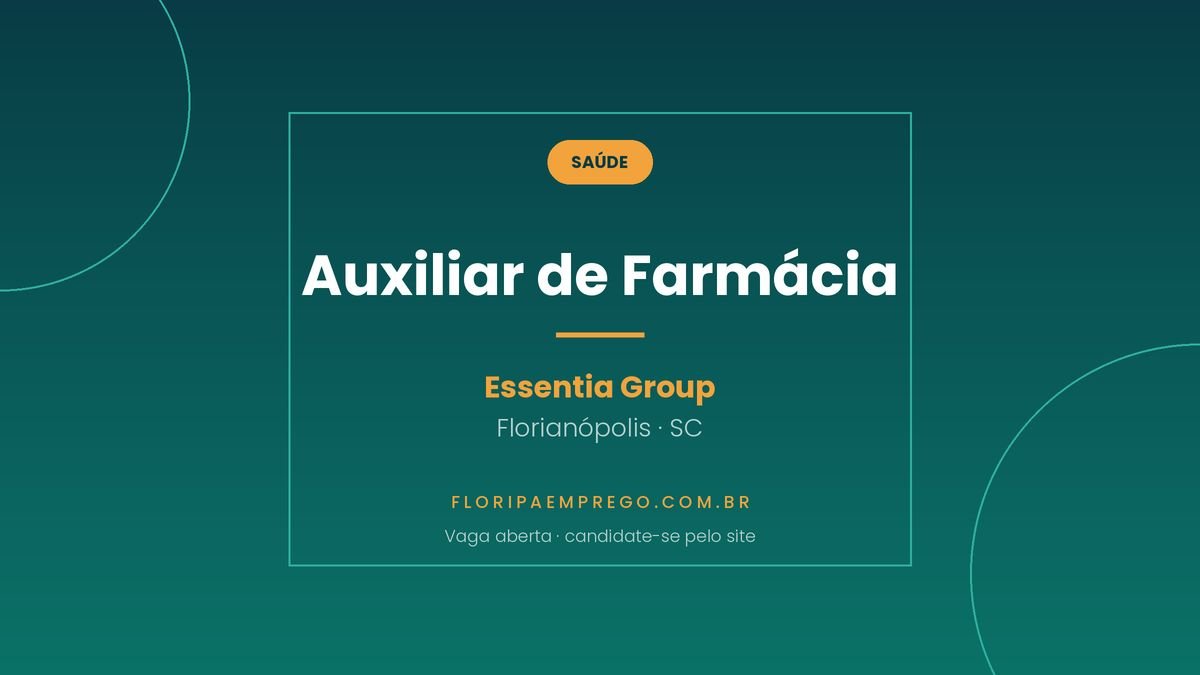 Arte da vaga de Auxiliar de Farmacia no Essentia Group, em Florianopolis, publicada no Floripa Emprego