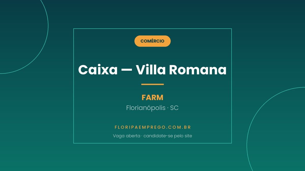 Arte da vaga de Caixa na FARM do Shopping Villa Romana, em Florianopolis, publicada no Floripa Emprego