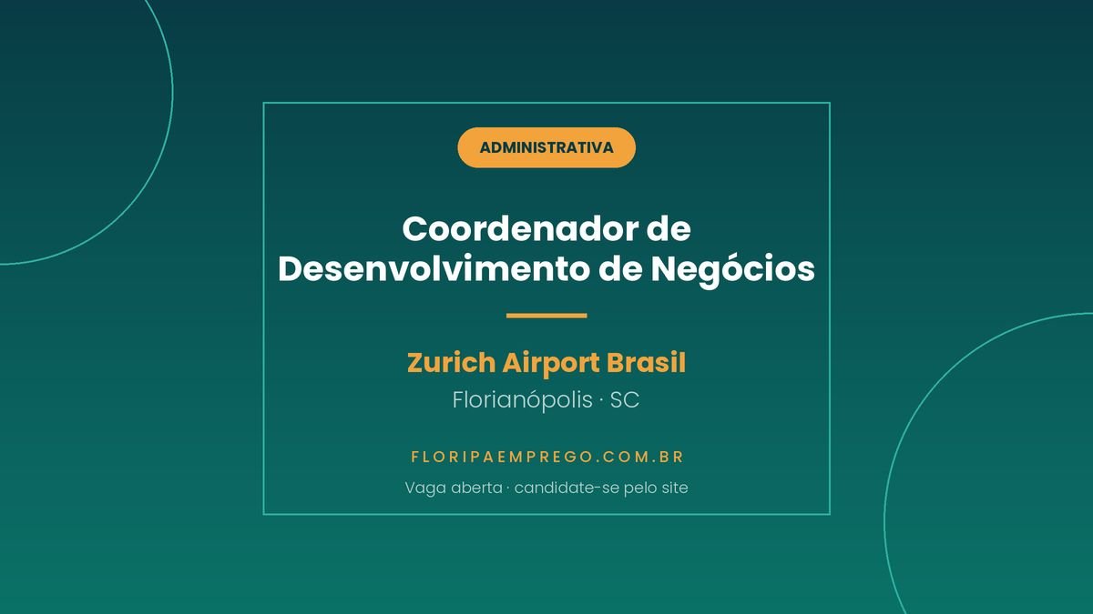Arte da vaga de Coordenador de Desenvolvimento de Negocios na Zurich Airport Brasil, em Florianopolis, publicada no Floripa Emprego