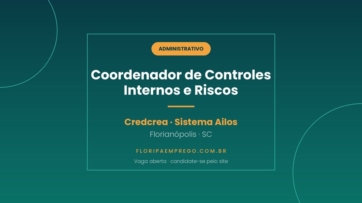 Arte de divulgacao da vaga de Coordenador de Controles Internos e Riscos na cooperativa Credcrea do Sistema Ailos em Florianopolis