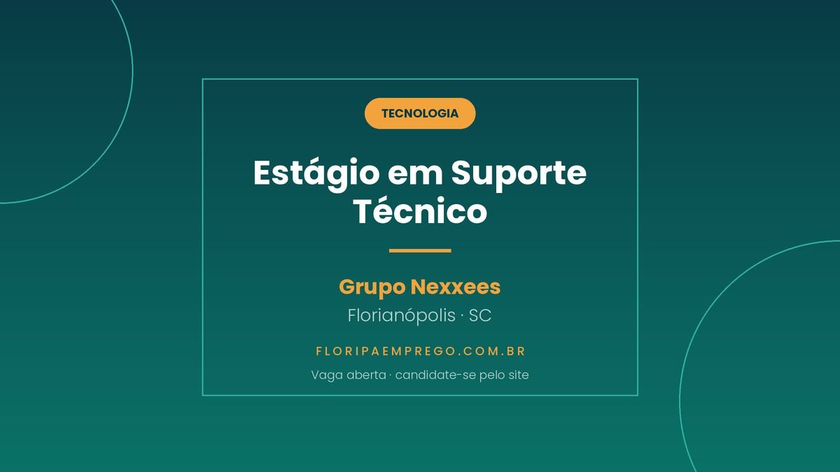 Arte de divulgacao da vaga de estagio em Suporte Tecnico no Grupo Nexxees em Florianopolis