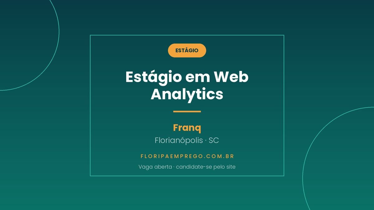 Arte da vaga de estagio em Web Analytics na Franq, em Florianopolis, publicada no Floripa Emprego