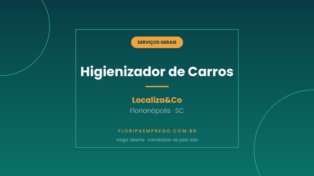 Arte da vaga de Higienizador de Carros na Localiza and Co, em Florianopolis, publicada no Floripa Emprego