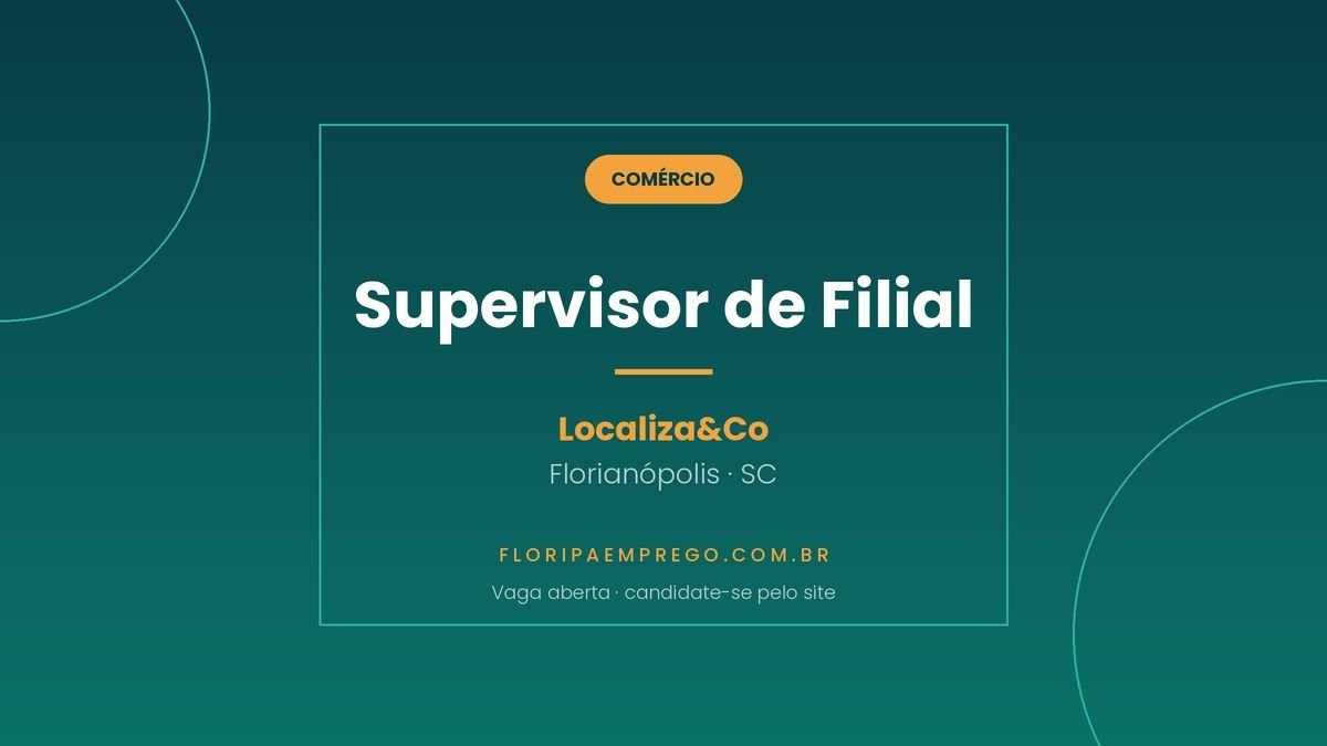 Arte de divulgacao da vaga de Supervisor de Filial na Localiza and Co na unidade do aeroporto de Florianopolis
